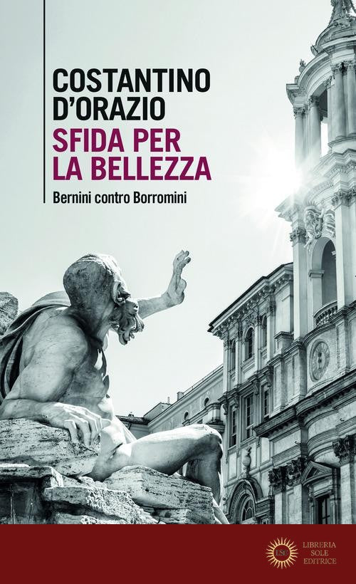 Sfida per la bellezza. Bernini contro Borromini - Costantino D'Orazio