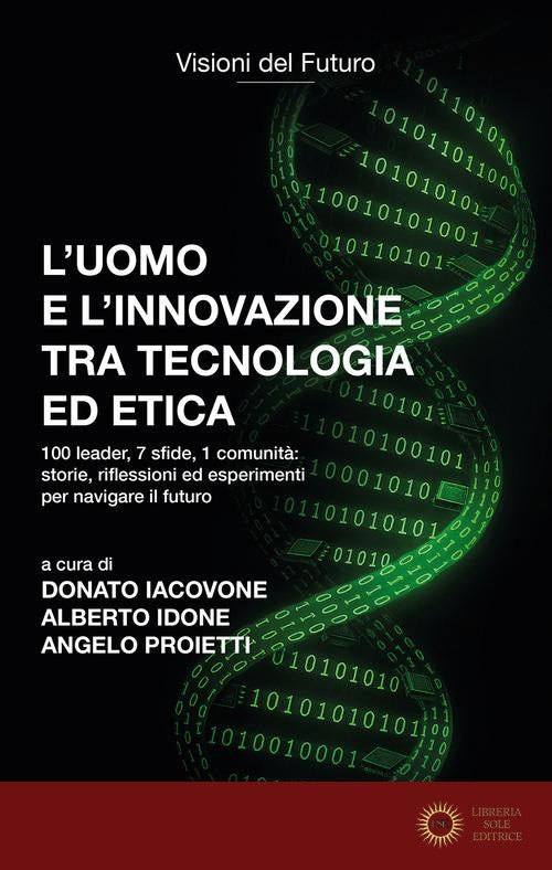 L'uomo e l'innovazione tra tecnologia ed etica. 100 leader, 7 sfide, 1 comunità: riflessioni ed esperimenti per navigare il futuro