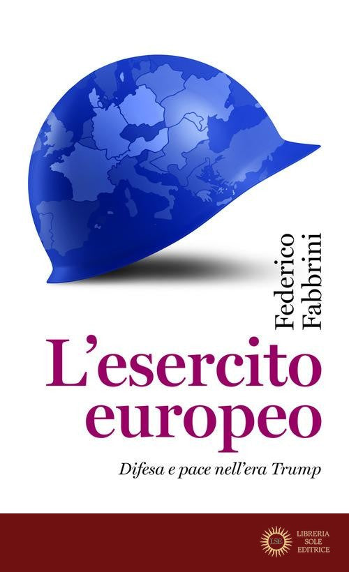 L'esercito europeo. Difesa e pace nell'era Trump