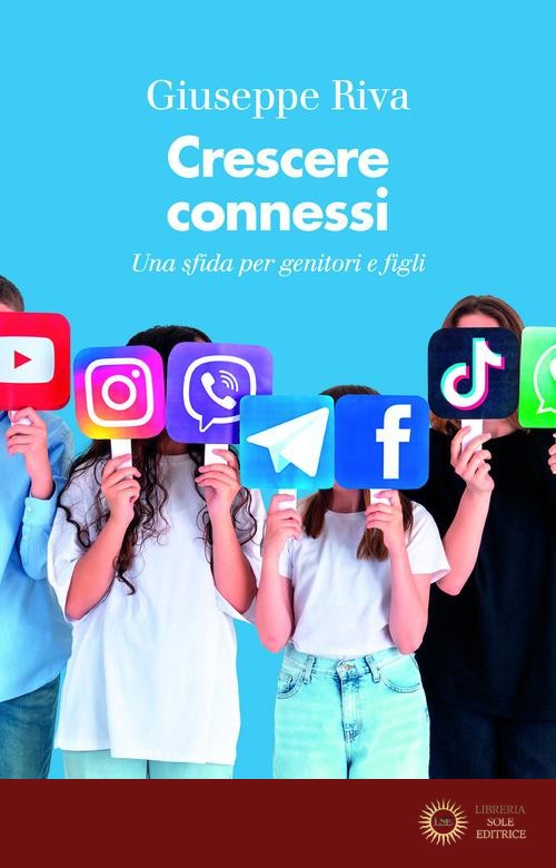 Crescere connessi. Una sfida per genitori e figli - Giuseppe Riva