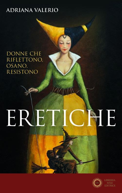 Eretiche. Donne che riflettono, osano, resistono