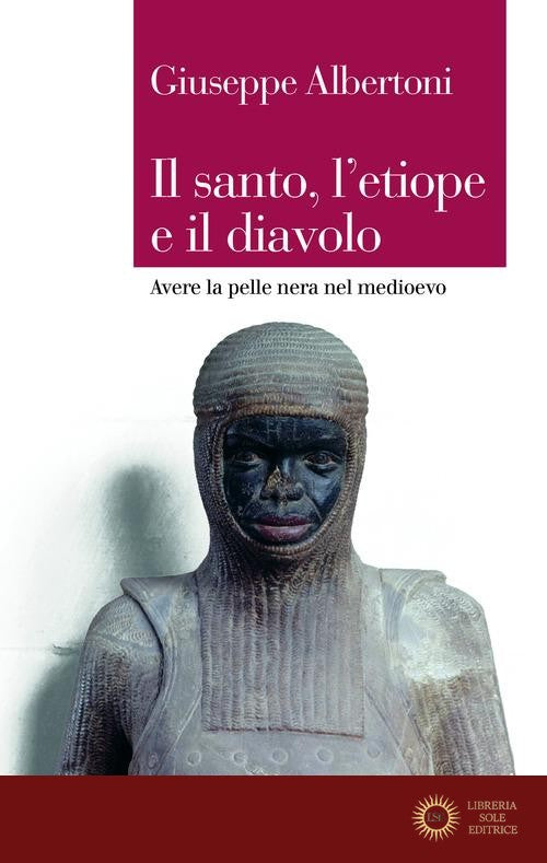 Il santo, l'etiope e il diavolo. Avere la pelle nera nel Medioevo