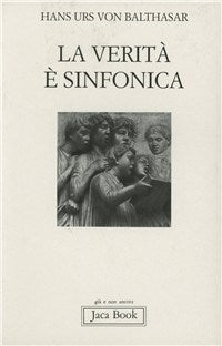 La verità è sinfonica. Aspetti del pluralismo cristiano - Hans Urs von Balthasar
