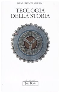 Teologia della Storia - Marrou Henri-Ire'Ne'e Pasquale G (Cur