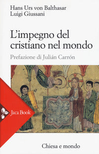 L'impegno del cristiano nel mondo. Nuova ediz. - Luigi Giussani, Hans Urs von Balthasar