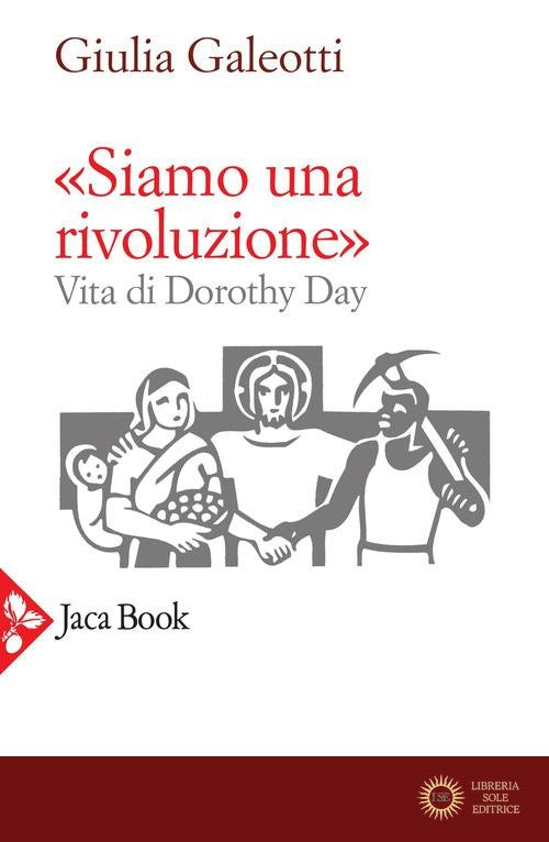 «Siamo una rivoluzione». Vita di Dorothy Day