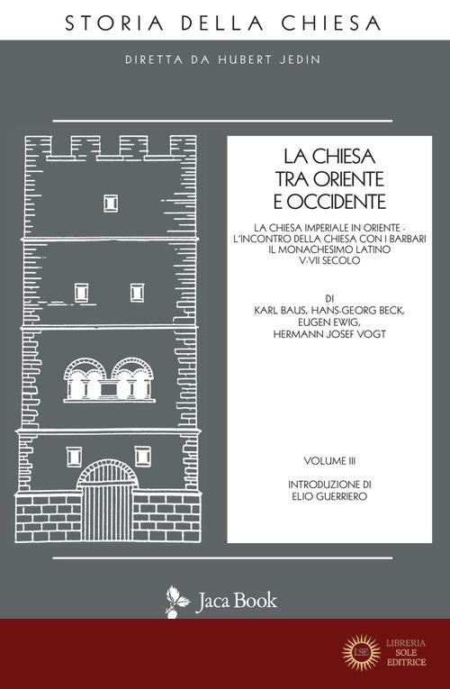 La Chiesa tra Oriente e Occidente vol. 3 - Karl Baus, Hans G. Beck, Eugen Ewig