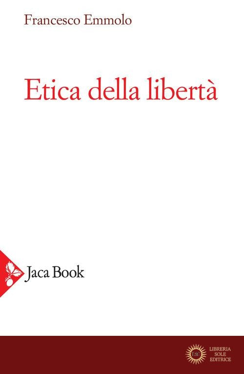 Etica della libertà - Francesco Emmolo
