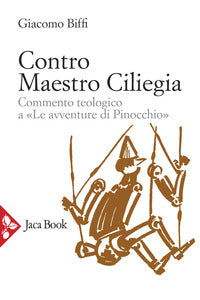Contro Maestro Ciliegia. Commento teologico a «Le avventure di Pinocchio» - Giacomo Biffi