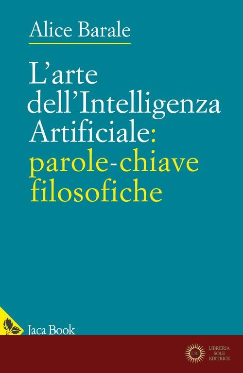 L'arte dell'intelligenza artificiale: parole-chiave filosofiche - Alice Barale