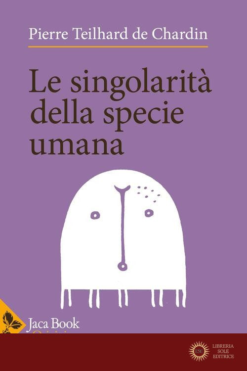 Le singolarità della specie umana - Pierre Teilhard de Chardin