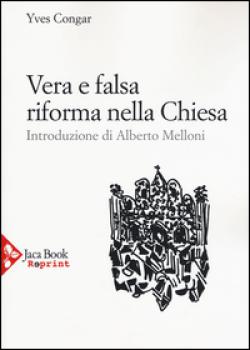 Vera e falsa riforma nella Chiesa - Yves Congar