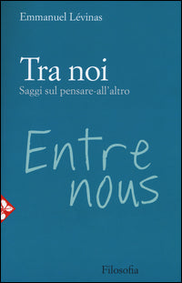 Tra noi. Saggi sul pensare-all'altro - Emmanuel Lévinas