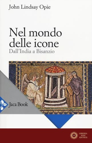 Nel mondo delle icone. Dall'India a Bisanzio - John L. Opie