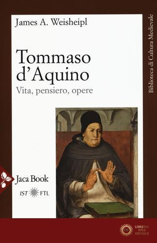 Tommaso d'Aquino. Vita, pensiero, opere