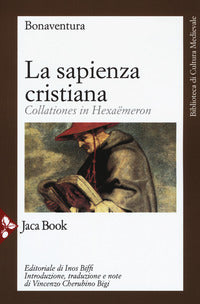 La sapienza cristiana. Collationes in Hexaëmeron - Bonaventura (san)