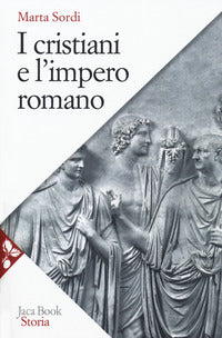 Cristiani e L'Impero Romano (I) - Sordi Marta