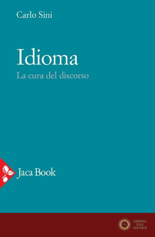 Idioma. La cura del discorso - Carlo Sini