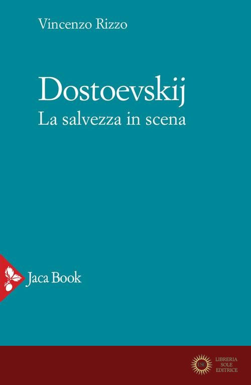 Dostoevskij. La salvezza in scena - Vincenzo Rizzo