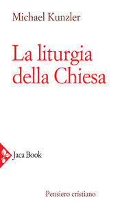 La liturgia della Chiesa - Michael Kunzler