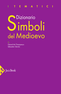 Dizionario Simboli del Medioevo - Gérard de Champeaux, Sébastien Sterckx