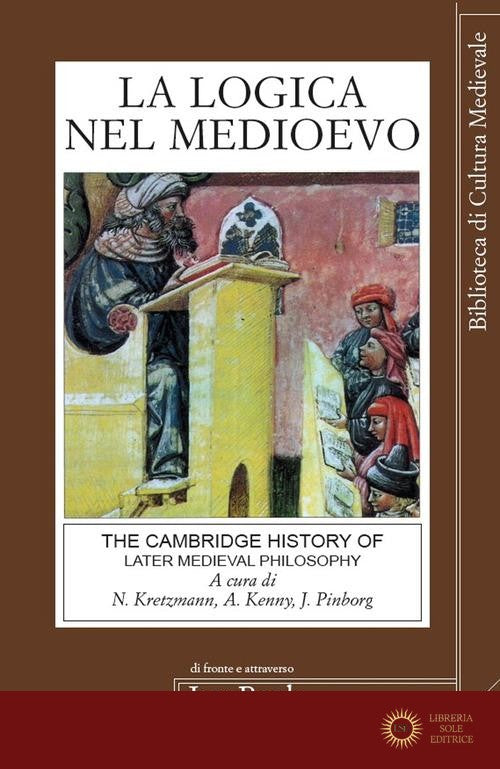 La logica nel Medioevo - A. Kenny, J. Pinborg, N. Kretzmann