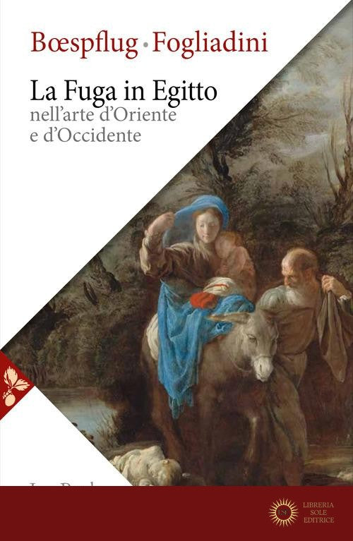 La fuga in Egitto nell'arte d'Oriente e Occidente. Ediz. a colori