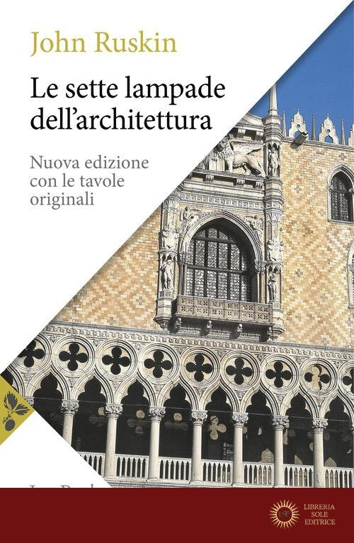 Le sette lampade dell'architettura. Nuova ediz. - John Ruskin
