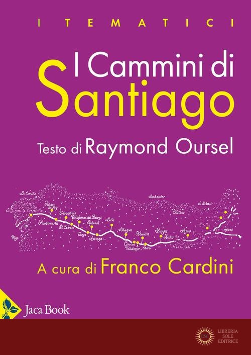 I cammini di Santiago. Luoghi, attori, monumenti. Ediz. illustrata - Raymond Oursel