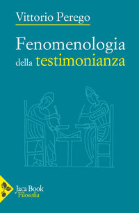 Fenomenologia della testimonianza - Vittorio Perego