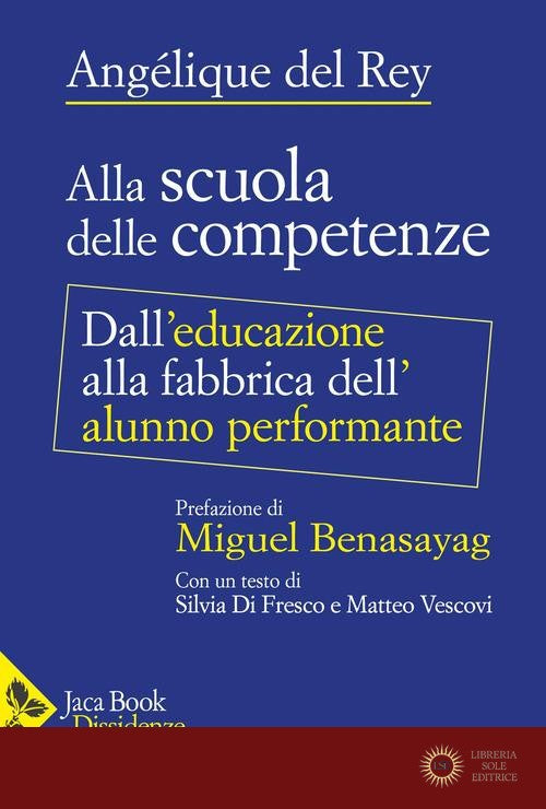 Alla scuola delle competenze. Dall'educazione alla fabbrica dell'alunno performante - Angélique Del Rey