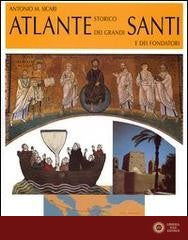 Atlante storico dei grandi santi e dei fondatori - Antonio Maria Sicari