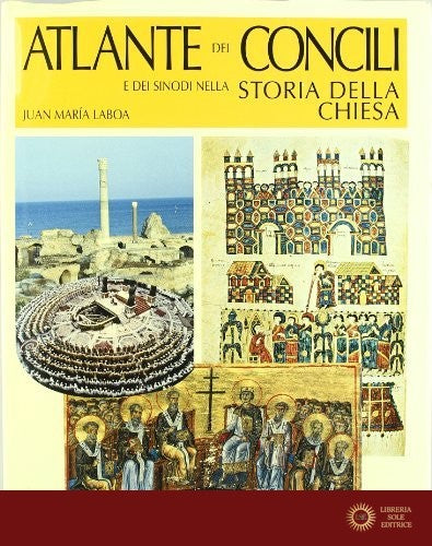 Atlante dei concili e dei sinodi nella storia della chiesa. Ediz. illustrata