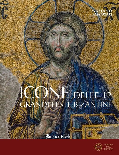 Icone delle 12 grandi feste bizantine. Ediz. a colori - Gaetano Passarelli