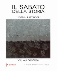 Il sabato della storia. Ediz. illustrata - Benedetto XVI (Joseph Ratzinger), William Congdon