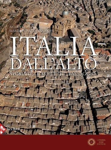 Italia dall'alto. Storia dell'arte e del paesaggio. Ediz. a colori - M. A. Crippa