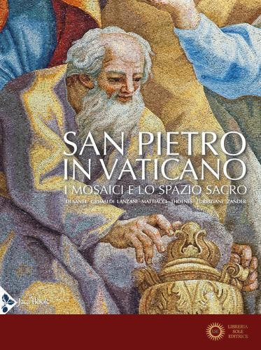 San Pietro in Vaticano. I mosaici e lo spazio sacro. Ediz. a colori - P. Zander