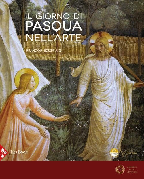 Il giorno di Pasqua nell'arte. Gli incontri del Risorto. Ediz. a colori