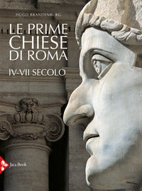 Le prime chiese di Roma. IV-VII secolo. Ediz. a colori - Hugo Brandenburg