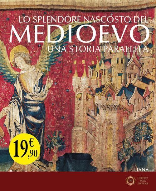 Lo splendore nascosto del Medioevo. Una storia parallela. Ediz. a colori