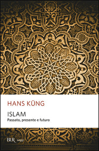 Islam. Passato, presente e futuro - Hans Küng