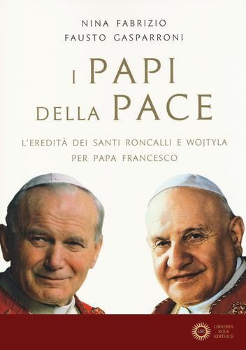 I papi della pace. L'eredità dei santi Roncalli e Wojtyla per papa Francesco - Nina Fabrizio, Fausto Gasparroni