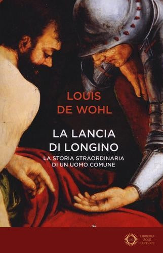 La lancia di Longino - Louis de Wohl
