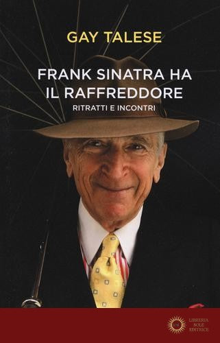 Frank Sinatra ha il raffreddore. Ritratti e incontri - Gay Talese