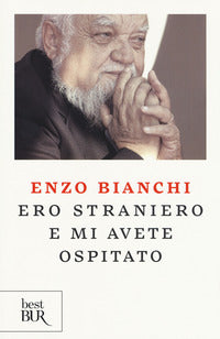 Ero straniero e mi avete ospitato. Per una deontologia dell'accoglienza - Enzo Bianchi