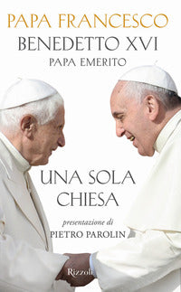 Una sola Chiesa - Francesco (Jorge Mario Bergoglio), Benedetto XVI (Joseph Ratzinger)
