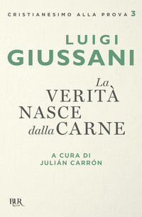La verità nasce dalla carne - Luigi Giussani
