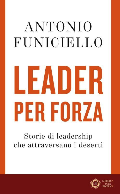 Leader per forza. Storie di leadership che attraversano i deserti