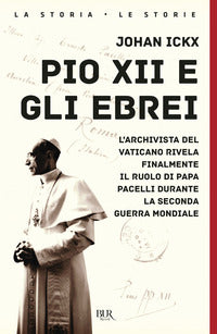 Pio XII e gli ebrei. L'archivista del Vaticano rivela finalmente il ruolo di papa Pacelli durante la Seconda guerra mondiale - Johan Ickx
