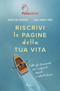 Riscrivi le pagine della tua vita. Tutti gli strumenti per scoprirti, capirti e volerti bene - Anna De Simone, Ana Maria Sepe